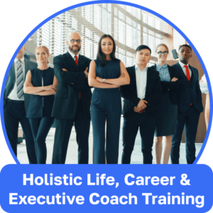 Holistic Life, Carrer and Executive Coach Training